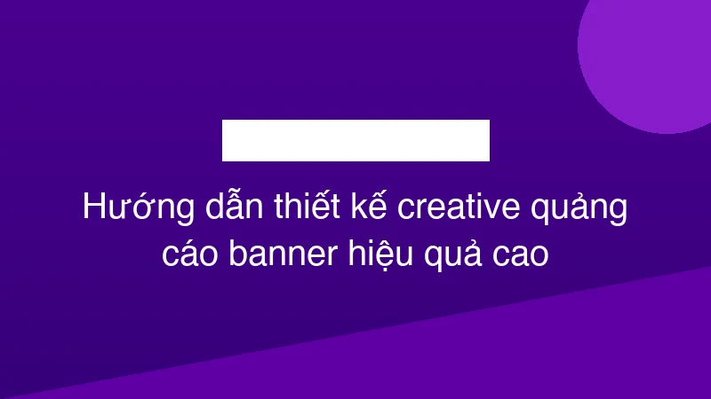 Hình ảnh minh họa Hướng dẫn thiết kế creative quảng cáo banner hiệu quả cao